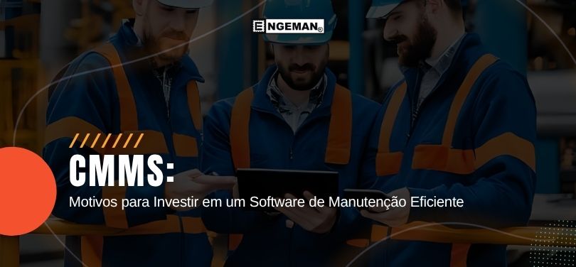CMMS: Motivos para Investir em um Software de Manutenção Eficiente