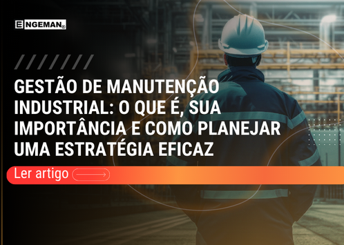 Banner da Engeman com técnico de manutenção de costas usando capacete em ambiente industrial e o título “Gestão de Manutenção Industrial: o que é, sua importância e como planejar uma estratégia eficaz”, com botão “Ler artigo”.