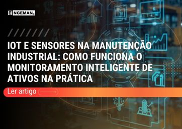 Descubra como IoT e sensores transformam a manutenção industrial com monitoramento inteligente de ativos