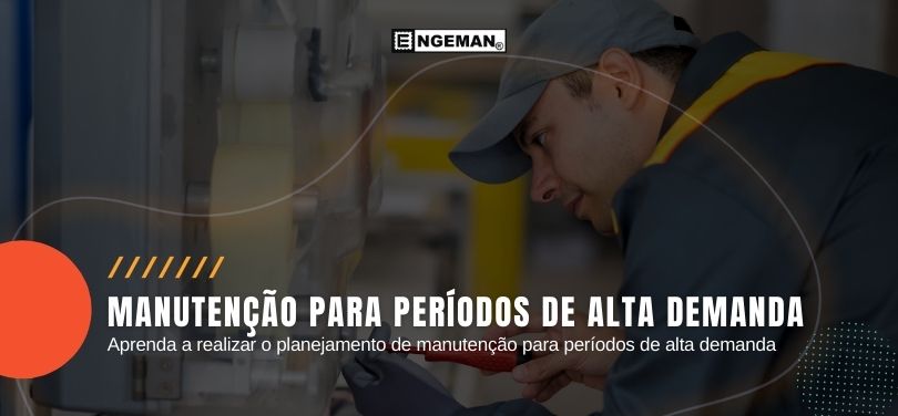 Imagem de um homem trabalhando na manutenção com a frase do artigo manutenção para períodos de alta demanda do blog engeman