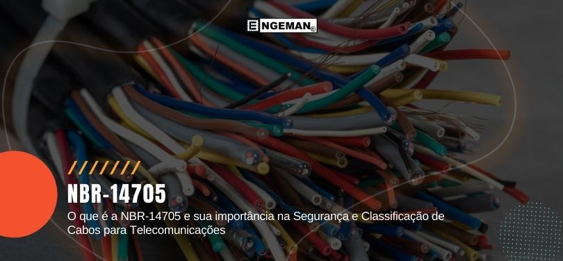 Veja neste artigo o que é a NBR-14705 e como utilizá-la na Segurança e Classificação de Cabos para Telecomunicações. Confira!