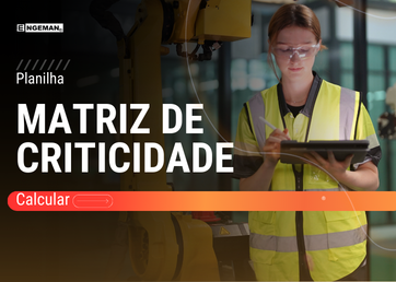 Card promocional da Planilha Matriz de Criticidade da Engeman®, mostrando uma técnica de manutenção com óculos de segurança utilizando um tablet próximo a um braço robótico industrial. Botão de ação destaca a função 