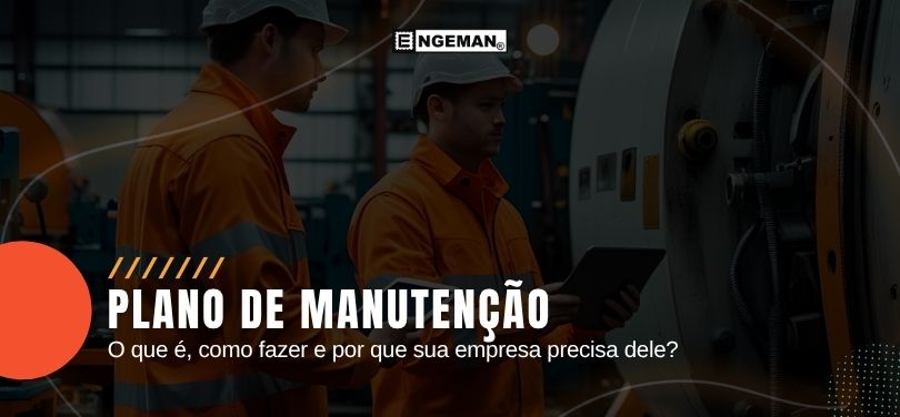 Imagem de técnicos industriais verificando equipamento, com texto: Plano de Manutenção — o que é, como fazer e por que sua empresa precisa dele. Artigo do blog Engeman.