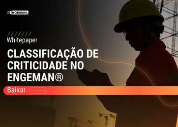 Capa do Whitepaper sobre Classificação de Criticidade em ativos industriais utilizando o software de manutenção Engeman®. Imagem mostra gestor de manutenção analisando indicadores em campo.